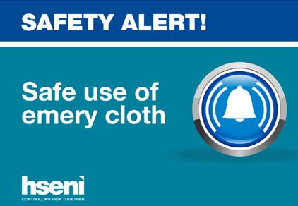 HSENI Safety Alert | Safe use of emery cloth